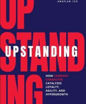 Upstanding: How Company Character Catalyzes Loyalty, Agility, and Hypergrowth : How Company Character Catalyzes Loyalty, Agility, and Hypergrowth Fashion