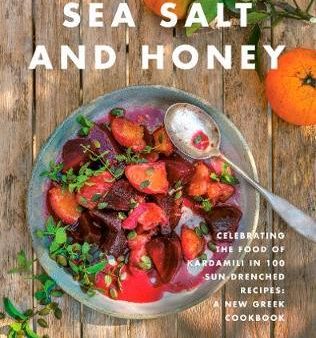 Sea Salt and Honey : Celebrating the Food of Kardamili in 100 Sun-Drenched Recipes: A New Greek Cookbook Online Hot Sale