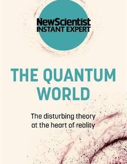 The Quantum World : The disturbing theory at the heart of reality For Cheap