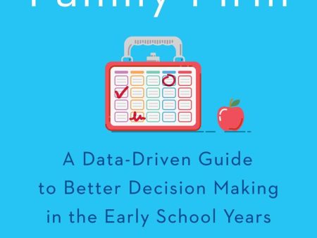 The Family Firm : A Data-Driven Guide to Better Decision Making in the Early School Years Sale