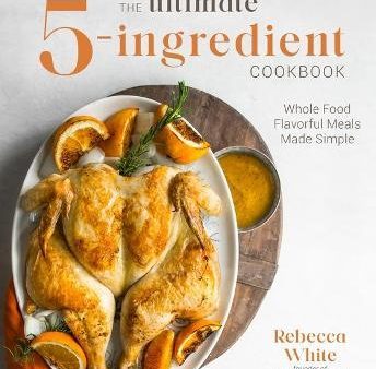 The Ultimate 5-Ingredient Cookbook : Whole Food Family Meals Made Easy Supply