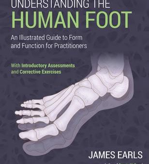 Understanding the Human Foot : An Illustrated Guide to Form and Function for Practitioners For Sale