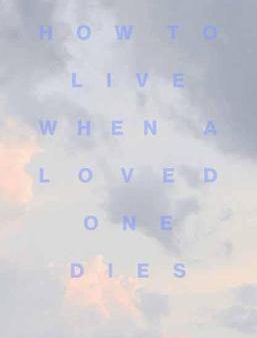 How to Live When a Loved One Dies : Healing Meditations for Grief and Loss (UK) on Sale