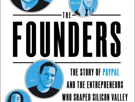 Founders: The Story of Paypal and the Entrepreneurs Who Shaped Silicon Valley Online