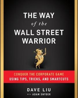 The Way of the Wall Street Warrior : Conquer the Corporate Game Using Tips, Tricks, and Smartcuts Online