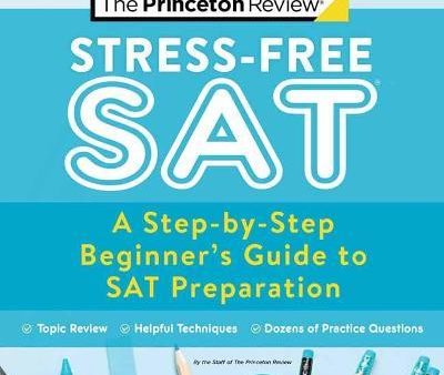 Stress-Free SAT : A Step-by-Step Beginner s Guide to SAT Preparation For Cheap