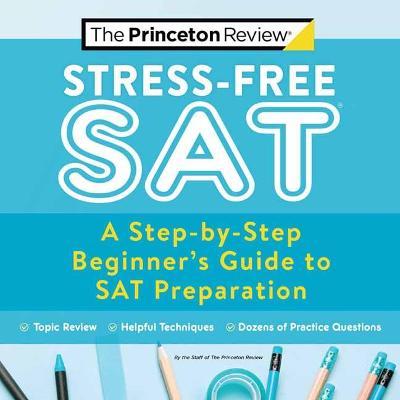 Stress-Free SAT : A Step-by-Step Beginner s Guide to SAT Preparation For Cheap