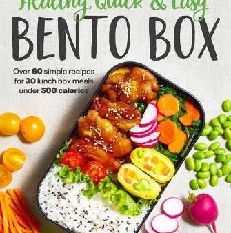 Healthy, Quick & Easy Bento Box : Over 60 Simple Recipes for 30 Lunch Box Meals Under 500 Calories Cheap