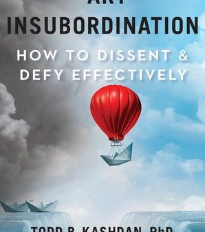 The Art of Insubordination : How to Dissent and Defy Effectively Supply