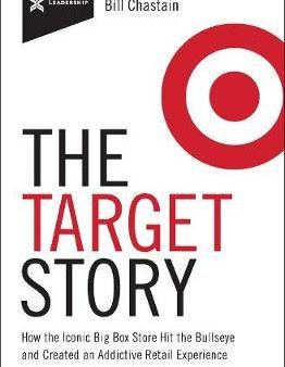 Target Story : How the Iconic Big Box Store Hit the Bullseye and Created an Addictive Retail Experience Supply