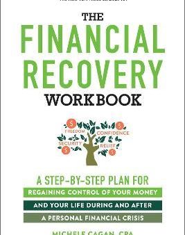 The Financial Recovery Workbook : A Step-by-Step Plan for Regaining Control of Your Money and Your Life During and after a Personal Financial Crisis Online now