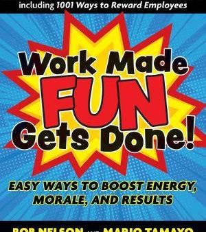 Work Made Fun Gets Done!: Easy Ways to Boost Energy, Morale, and Results Online Sale