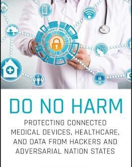 Do No Harm: Protecting Connected Medical Devices, Healthcare, And Data From Hackers For Cheap