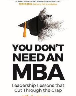 You Don t Need an MBA : Leadership lessons that cut through the crap Sale