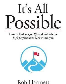 It s All Possible : How to Lead an Epic Life and Unleash the High Performance Hero within You Online Sale