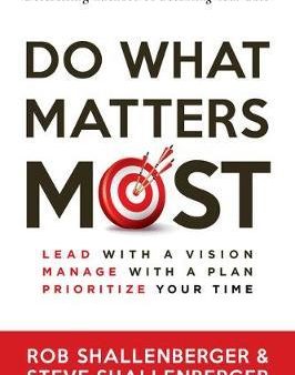 Do What Matters Most: Lead with a Vision, Manage with a Plan, and Prioritize Your Time Supply