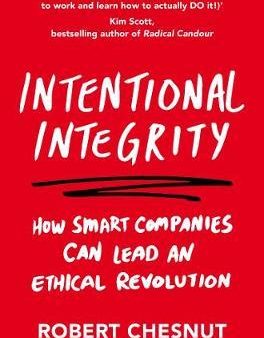 Intentional Integrity: How Smart Companies Can Lead an Ethical Revolution - and Why That s Good for All of Us For Sale