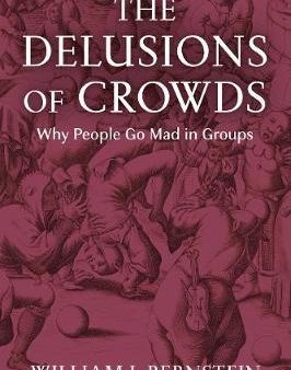 The Delusions of Crowds: Why People Go Mad in Groups For Cheap