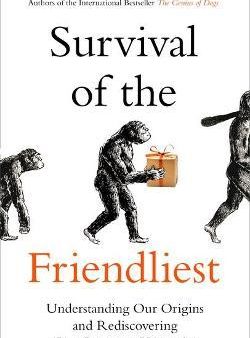 Survival of the Friendliest : Understanding Our Origins and Rediscovering Our Common Humanity Online Hot Sale