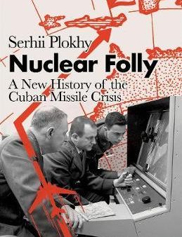 Nuclear Folly: A New History of the Cuban Missile Crisis Online Sale