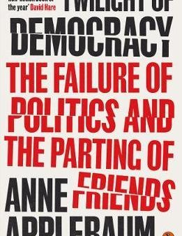 Twilight of Democracy : The Failure of Politics and the Parting of Friends For Sale