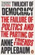 Twilight of Democracy : The Failure of Politics and the Parting of Friends For Sale