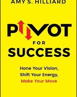 Pivot For Success: Hone Your Vision, Shift Your Energy, Make Your Move Cheap