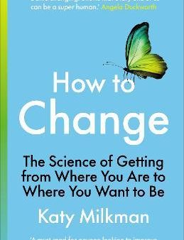 How to Change: The Science of Getting from Where You Are to Where You Want to Be For Discount