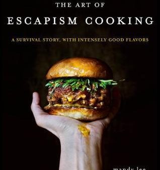 The Art of Escapism Cooking : A Survival Story, with Intensely Good Flavors Fashion