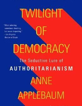 Twilight of Democracy : The Seductive Lure of Authoritarianism (US) Supply