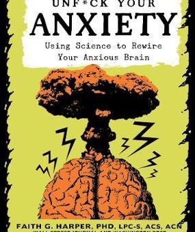 Unf*ck Your Anxiety : Using Science to Rewire Your Anxious Brain Discount