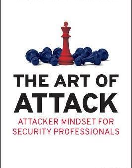 The Art Of Attack: Attacker Mindset For Security Professionals Cheap