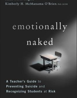 Emotionally Naked : A Teacher s Guide to Preventing Suicide and Recognizing Students at Risk on Sale