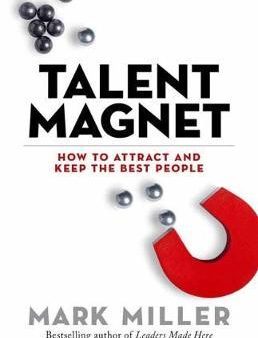 Talent Magnet : How to Attract and Keep the Best People For Cheap