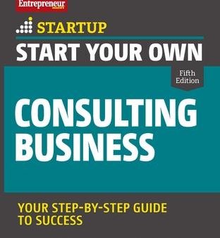 Start Your Own Consulting Business : Your Step-By-Step Guide to Success Online