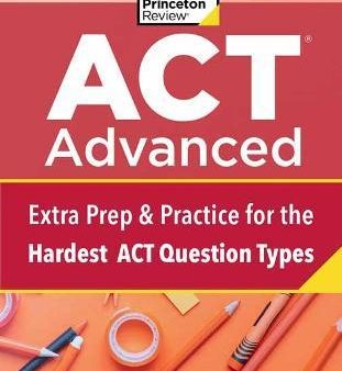 ACT Advanced : Targeted Prep & Practice for the Hardest ACT Question Types For Sale