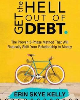 Get the Hell Out of Debt : The Proven 3-Phase Method That Will Radically Shift Your Relationship to Money Cheap