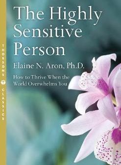 The Highly Sensitive Person : How to Surivive and Thrive When the World Overwhelms You Online Hot Sale