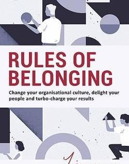 Rules of Belonging : Change your organisational culture, delight your people and turbo charge your results on Sale