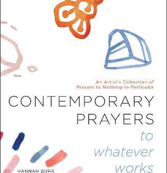 Contemporary Prayers to Whatever Works: An Artist s Collection of Prayers to Nothing-in-Particular Discount