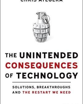 The Unintended Consequences of Technology : Solutions, Breakthroughs, and the Restart We Need Online