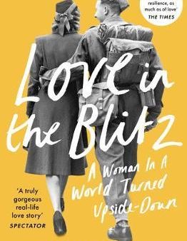 Love in the Blitz : A Woman in a World Turned Upside Down For Discount