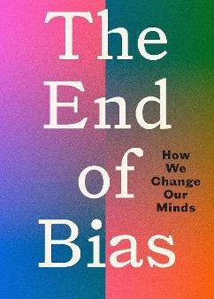 The End of Bias : How We Change Our Minds (UK) For Discount