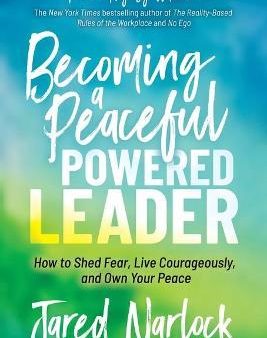 Becoming a Peaceful Powered Leader : How to Shed Fear, Live Courageously, and Own Your Peace Discount