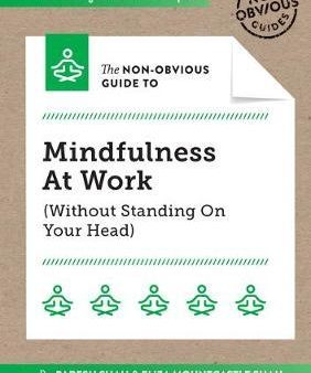 The Non-Obvious Guide To Mindfulness At Work (Without Standing On Your Head) For Sale