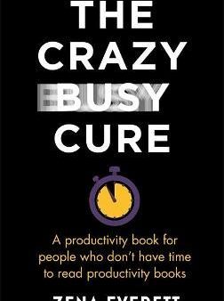 The Crazy Busy Cure : A productivity book for people with no time for productivity books on Sale