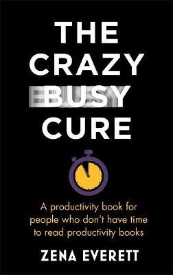 The Crazy Busy Cure : A productivity book for people with no time for productivity books on Sale