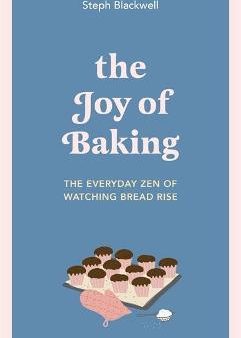 The Joy of Baking: The everyday zen of watching bread rise Discount