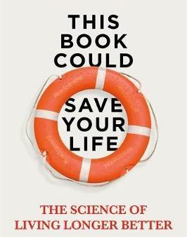 This Book Could Save Your Life: The Science of Living Longer Better Sale