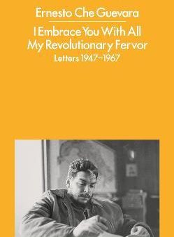 I Embrace You With All My Revolutionary Fervor : Letters 1947-1967 Discount